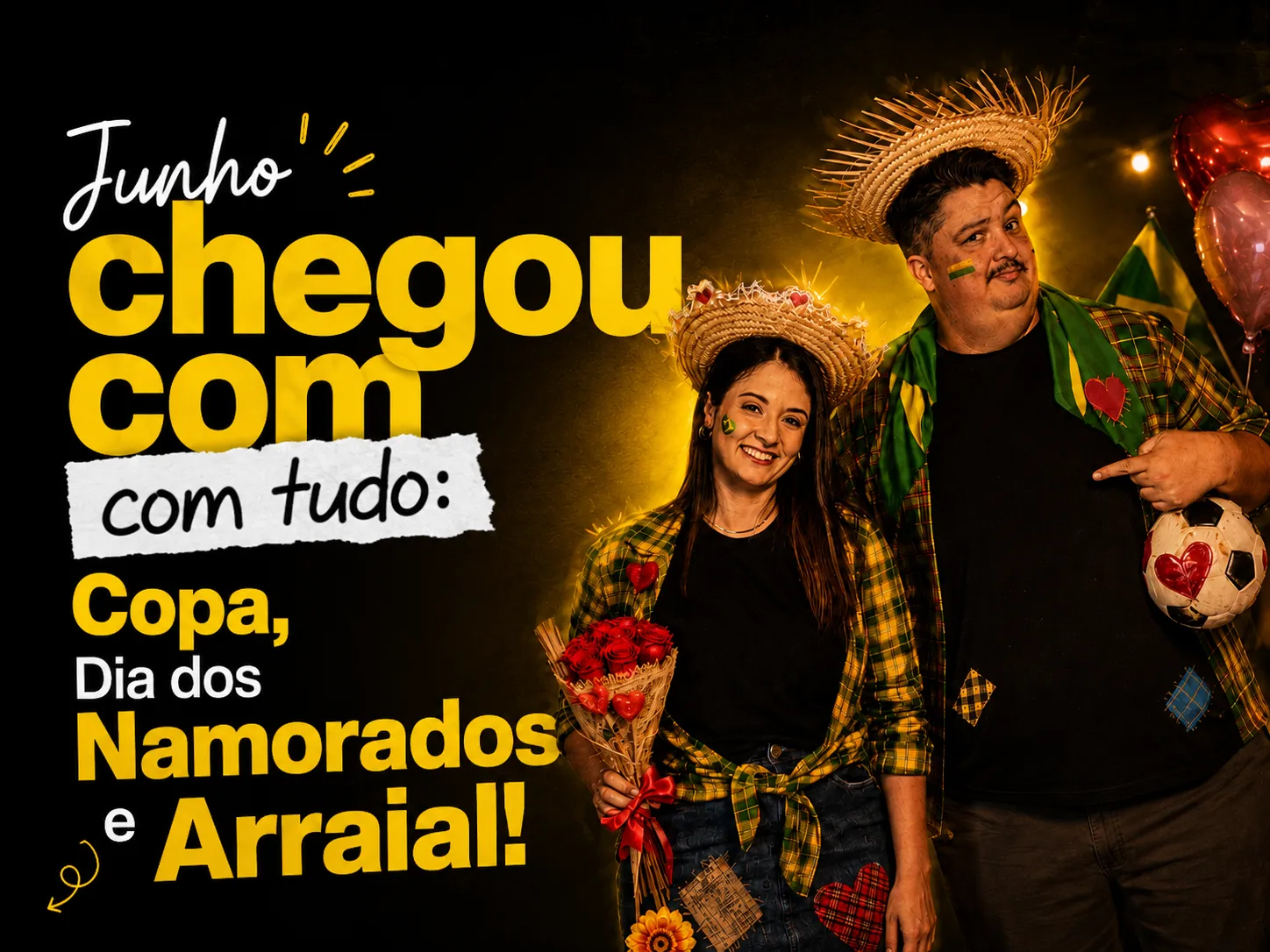Junho chegou com tudo: Copa, Arraial e Dia dos Namorados!